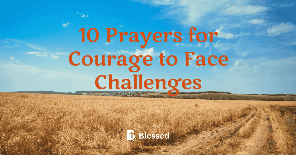 10 Prayers for Courage to Face Challenges