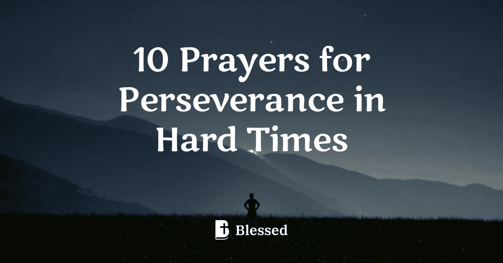 10 Prayers for Perseverance in Hard Times