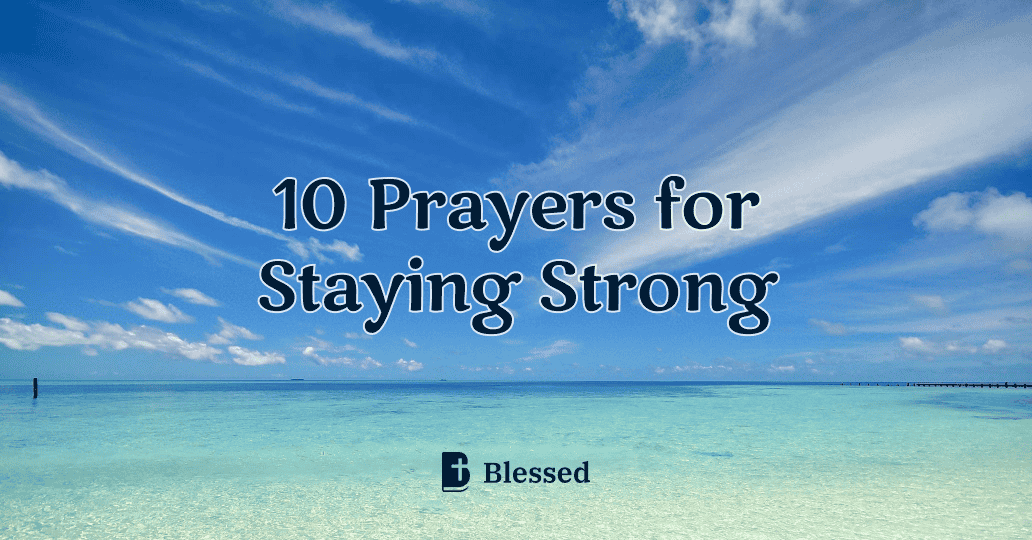 10 Prayers for Staying Strong