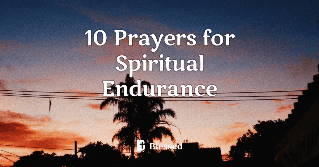 10 Prayers for Spiritual Endurance