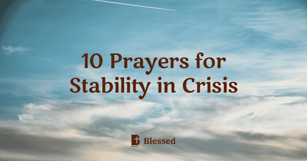 10 Prayers for Stability in Crisis