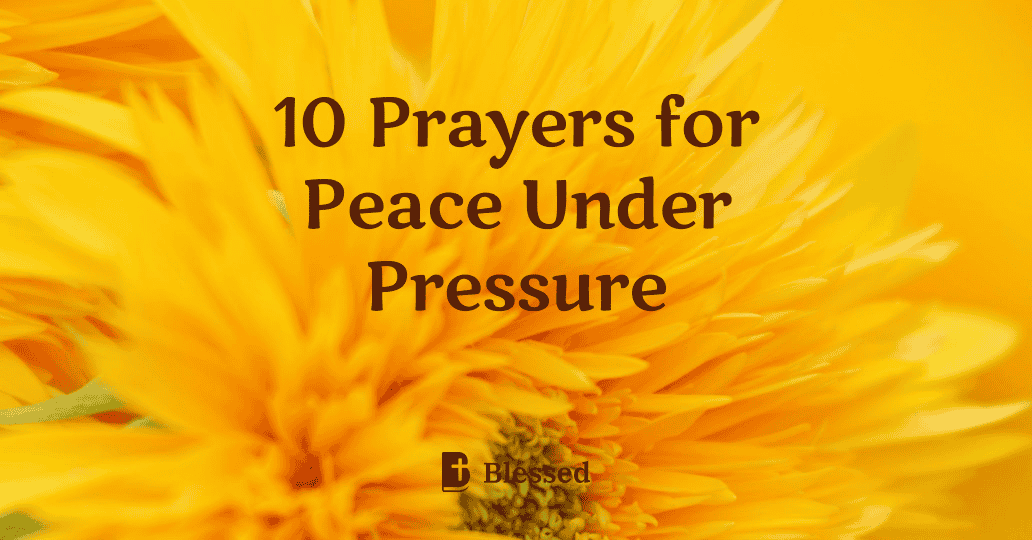 10 Prayers for Peace Under Pressure