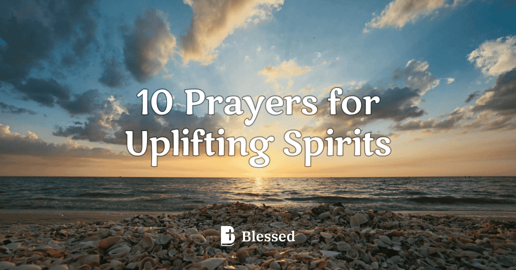 10 Prayers for Uplifting Spirits