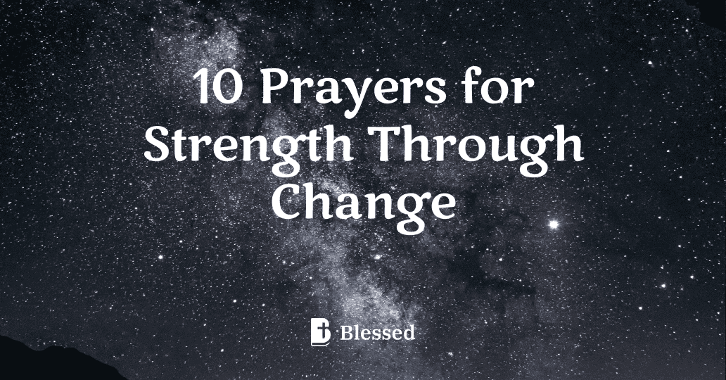 10 Prayers for Strength Through Change