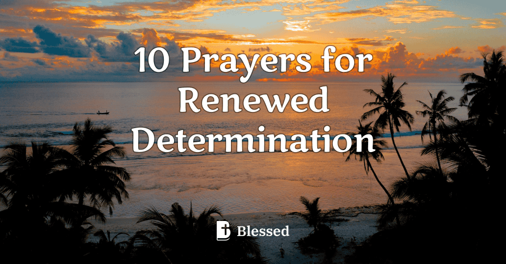 10 Prayers for Renewed Determination