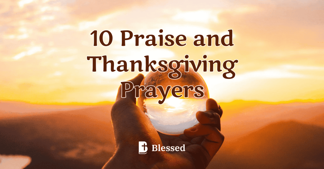 10 Praise and Thanksgiving Prayers