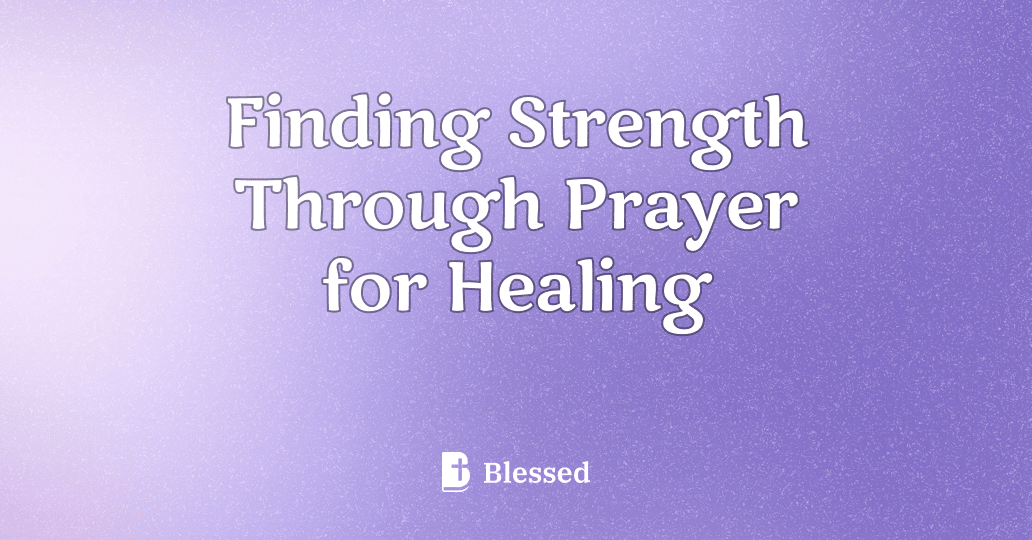 Finding Strength Through Prayer for Healing