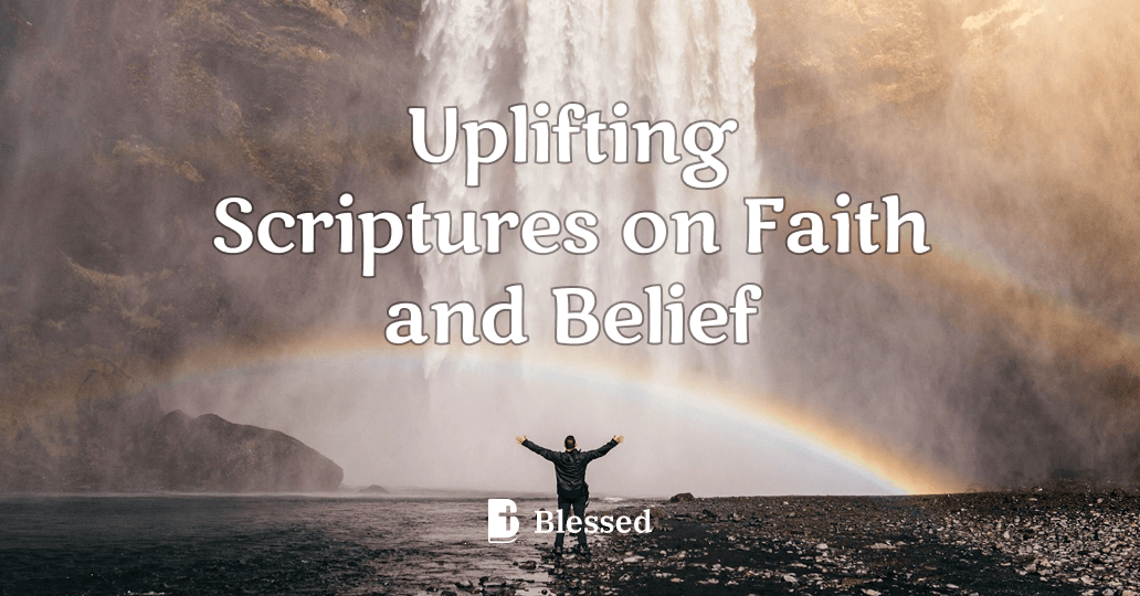 Uplifting Scriptures on Faith and Belief