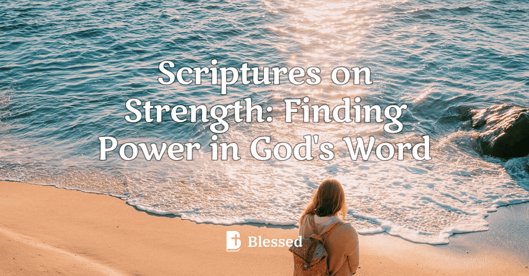 Scriptures on Strength: Finding Power in God's Word