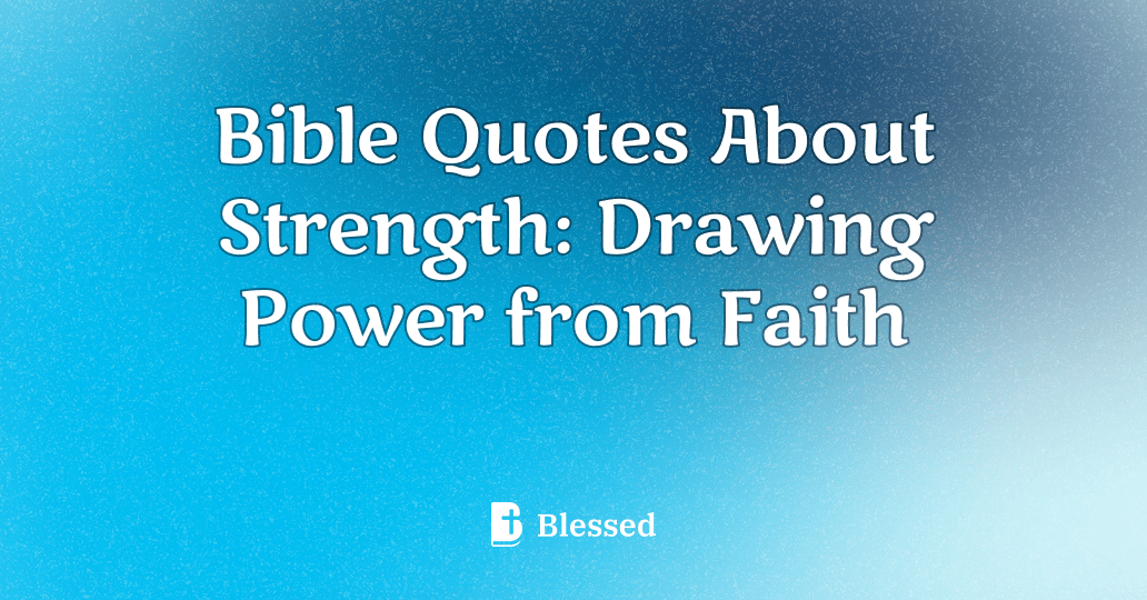 Bible Quotes About Strength: Drawing Power from Faith