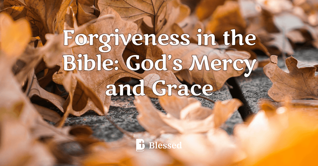 Forgiveness in the Bible: God’s Mercy and Grace
