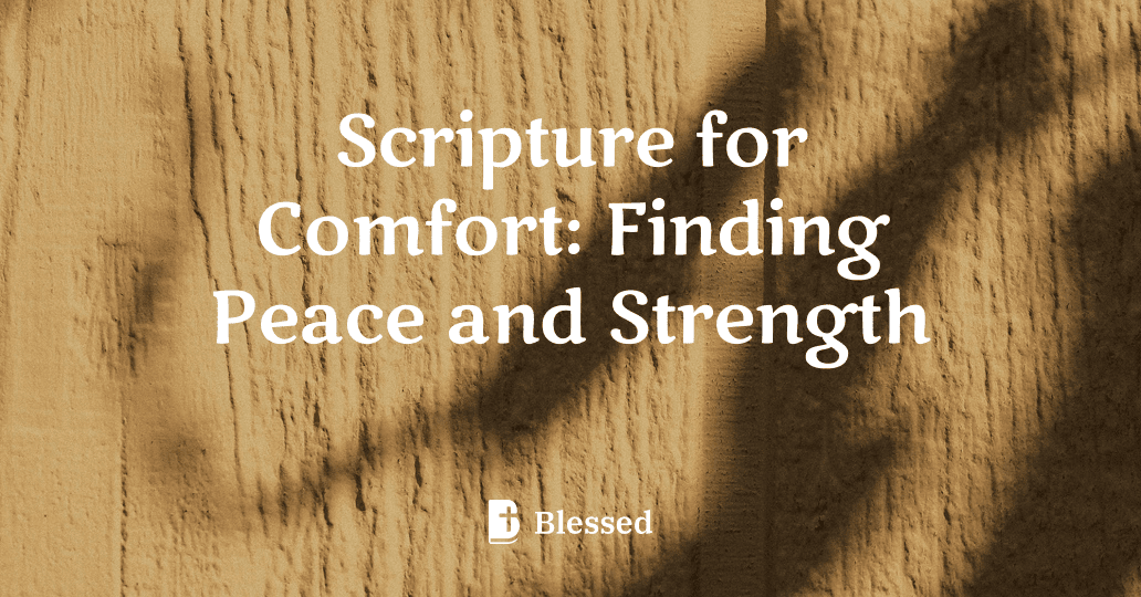 Scripture for Comfort: Finding Peace and Strength
