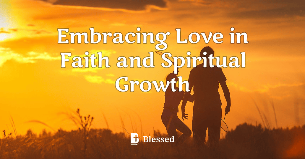Embracing Love in Faith and Spiritual Growth
