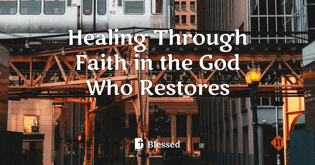 Healing Through Faith in the God Who Restores