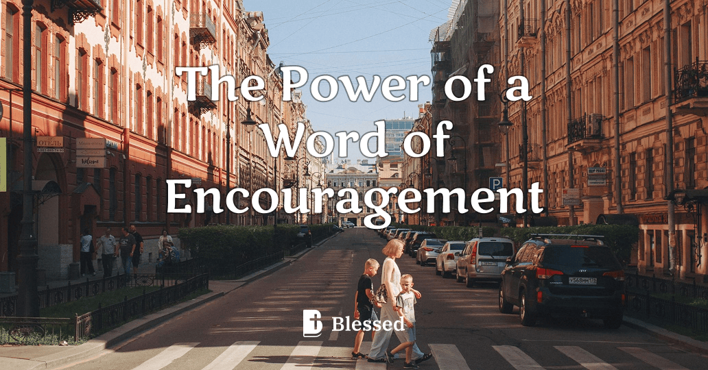 The Power of a Word of Encouragement
