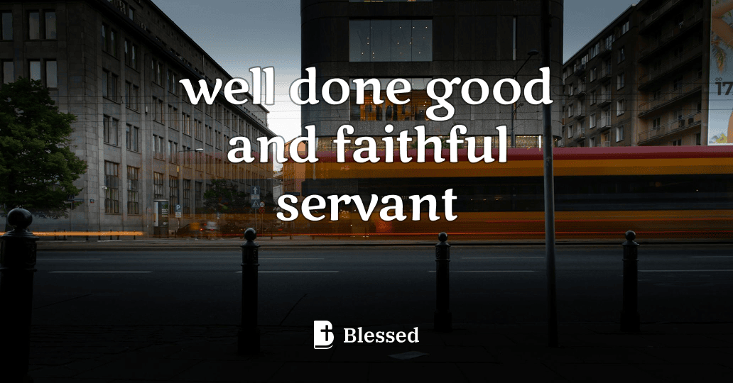 well done good and faithful servant