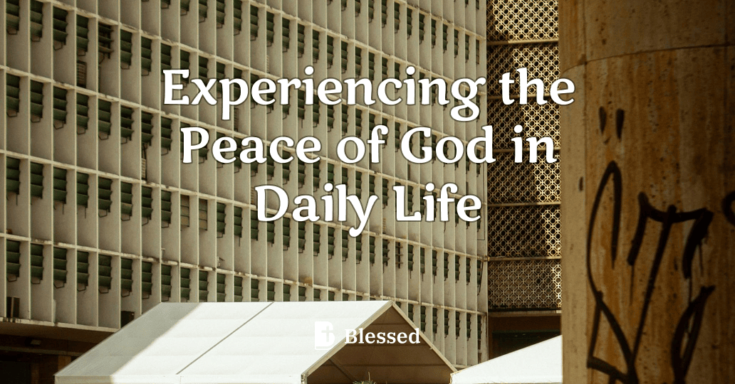 Experiencing the Peace of God in Daily Life