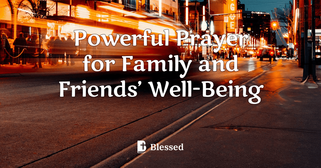 Powerful Prayer for Family and Friends’ Well-Being