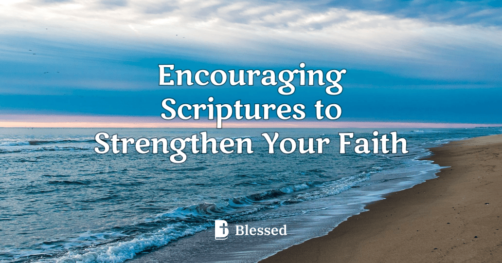 Encouraging Scriptures to Strengthen Your Faith