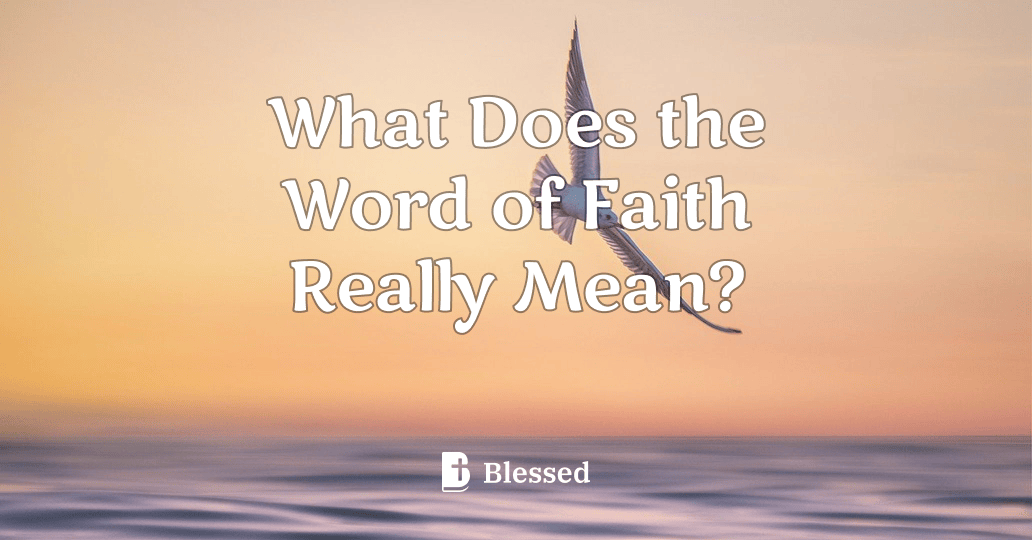 What Does the Word of Faith Really Mean?