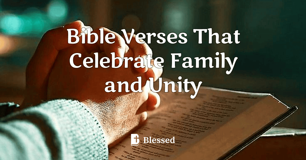 Bible Verses That Celebrate Family and Unity