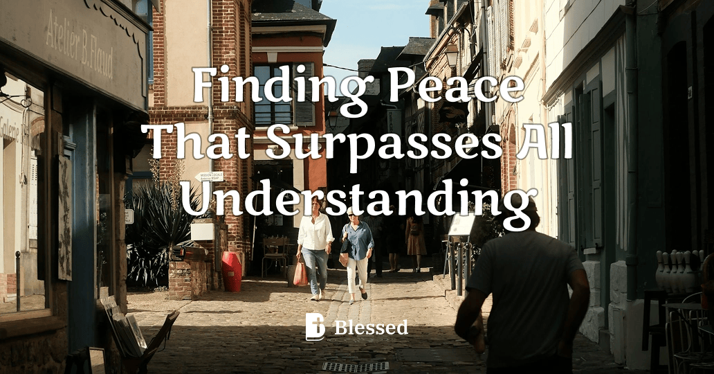 Finding Peace That Surpasses All Understanding