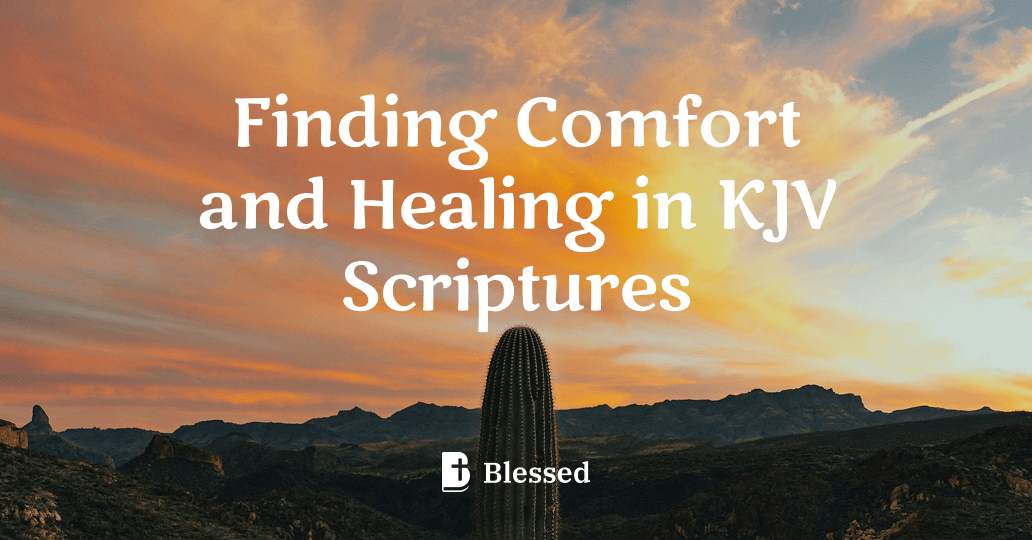 Finding Comfort and Healing in KJV Scriptures