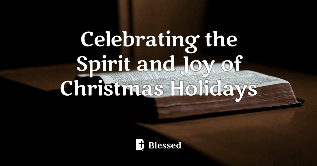 Celebrating the Spirit and Joy of Christmas Holidays