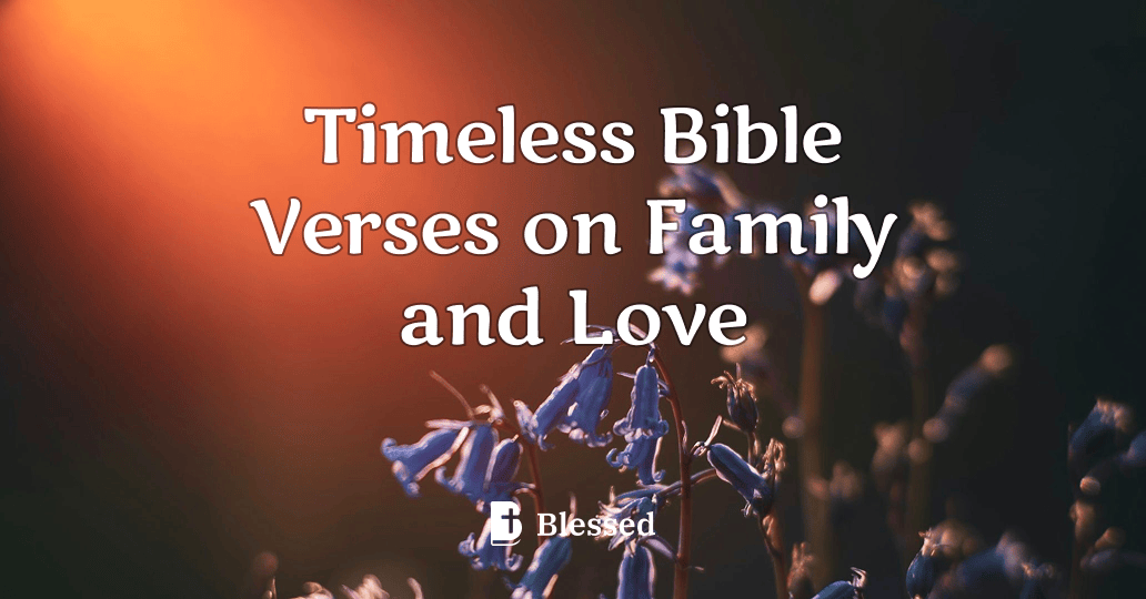 Timeless Bible Verses on Family and Love