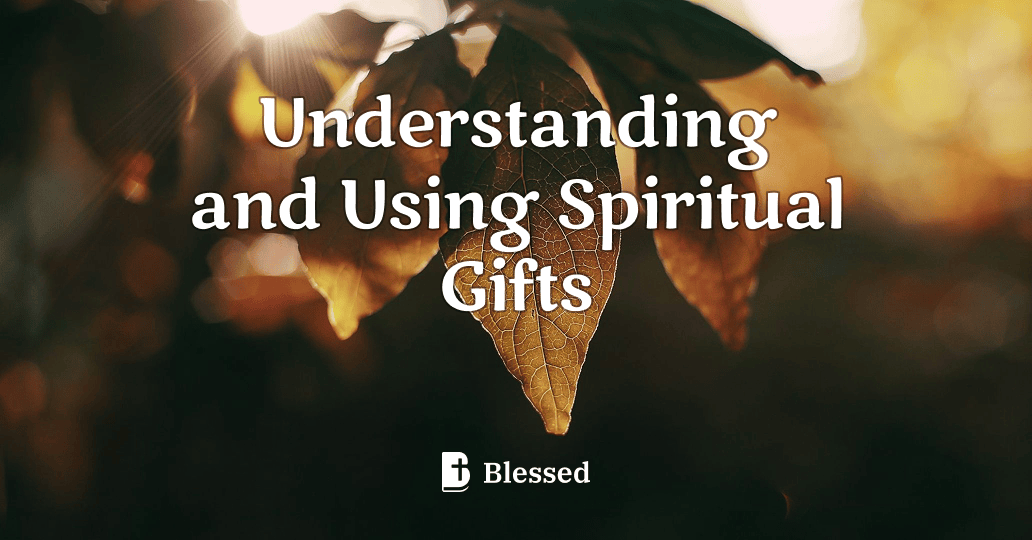 Understanding and Using Spiritual Gifts