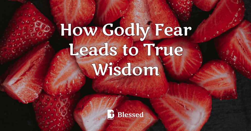 How Godly Fear Leads to True Wisdom
