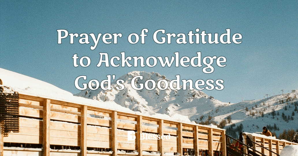 Prayer of Gratitude to Acknowledge God's Goodness