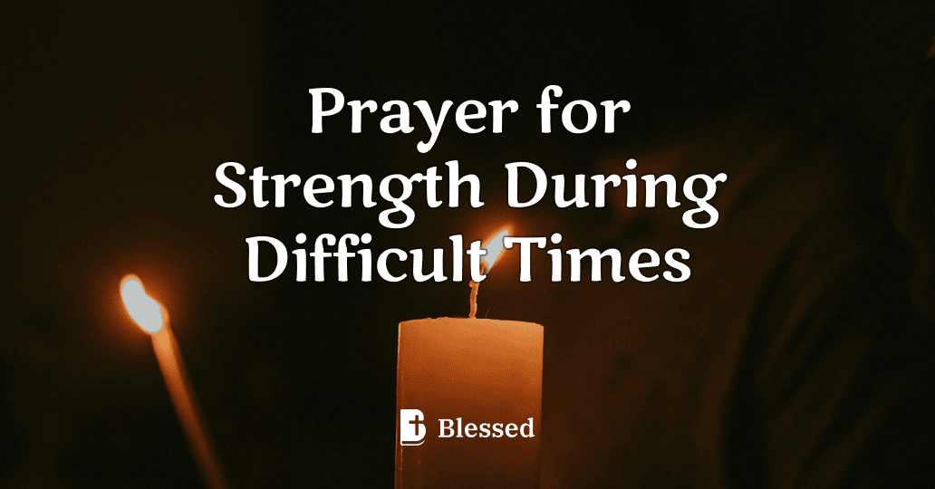 Prayer for Strength During Difficult Times