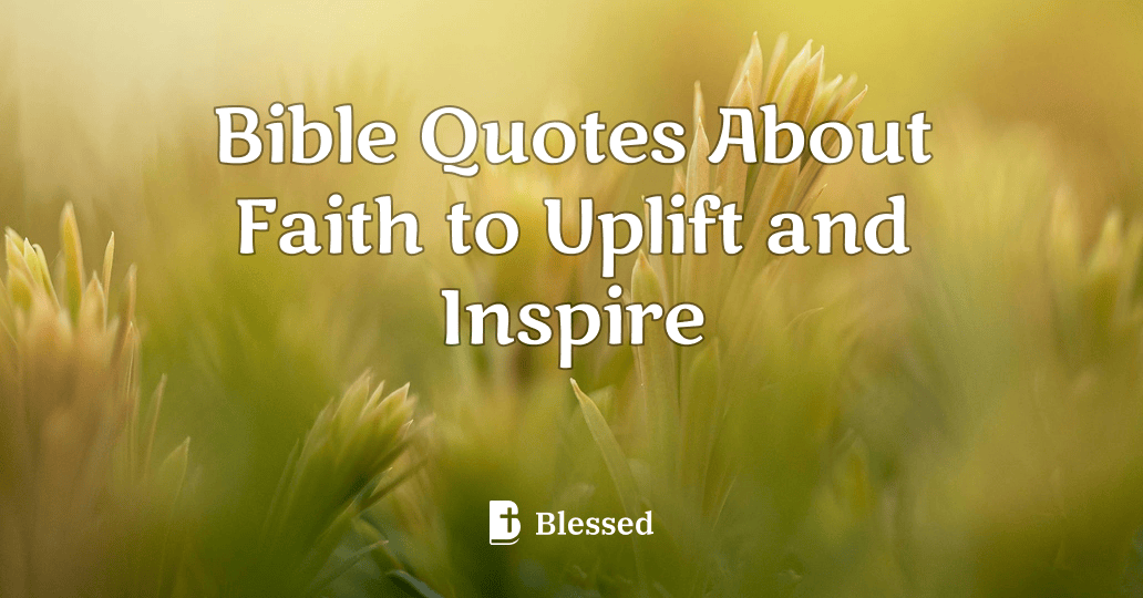 Bible Quotes About Faith to Uplift and Inspire