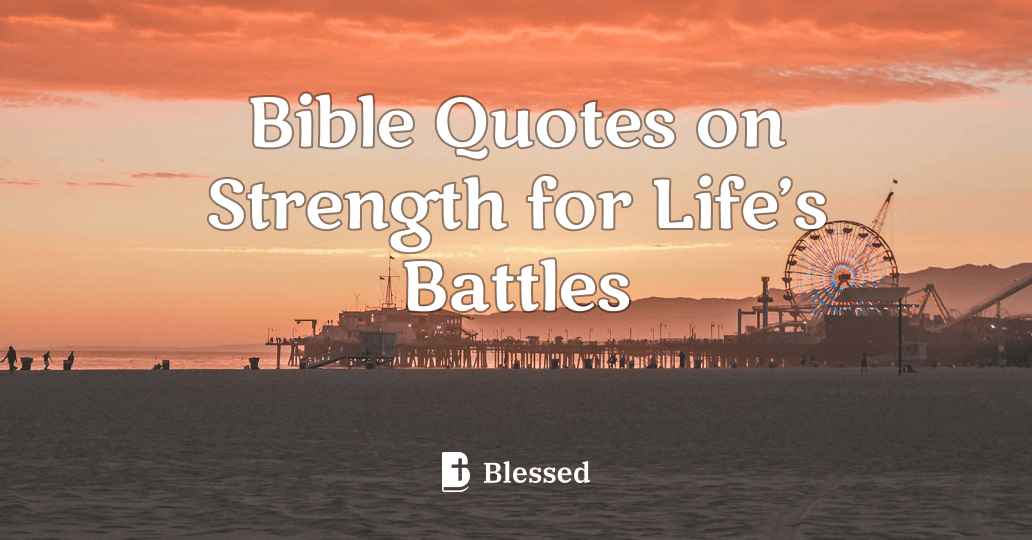 Bible Quotes on Strength for Life’s Battles