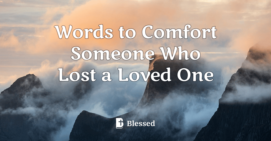 Words to Comfort Someone Who Lost a Loved One