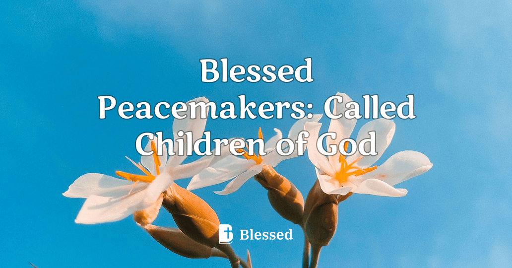 Blessed Peacemakers: Called Children of God