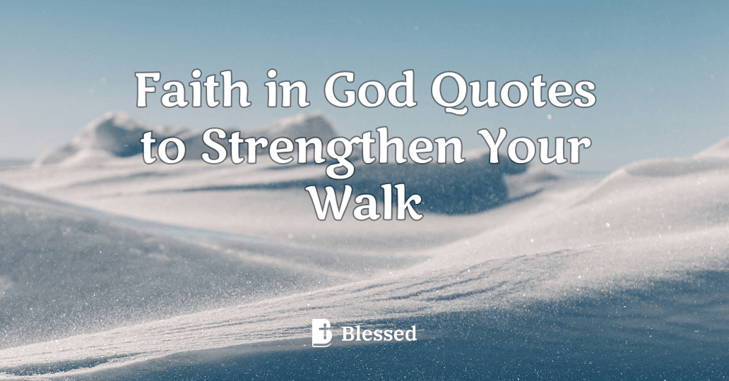 Faith in God Quotes to Strengthen Your Walk