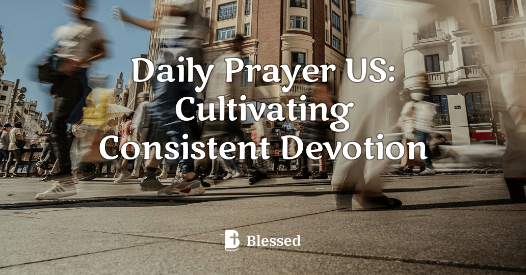 Daily Prayer US: Cultivating Consistent Devotion