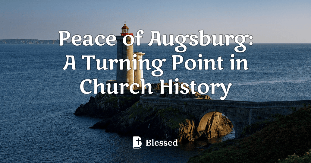 Peace of Augsburg: A Turning Point in Church History