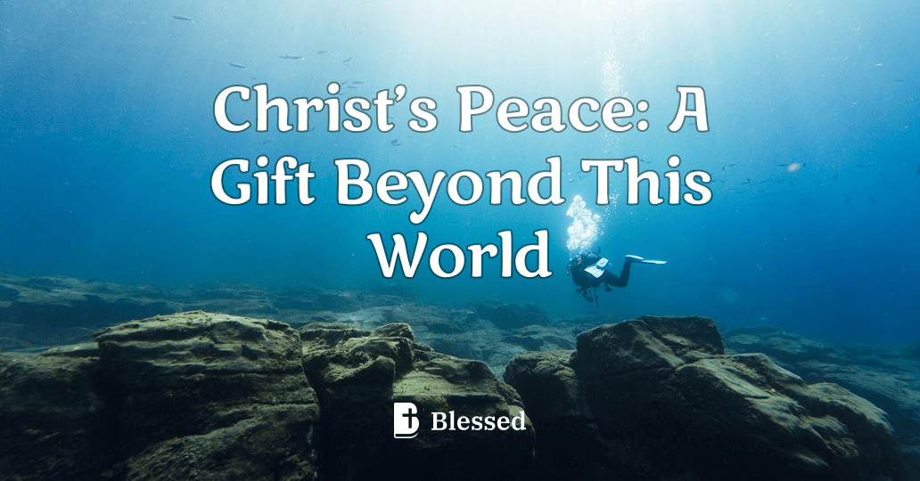 Christ’s Peace: A Gift Beyond This World
