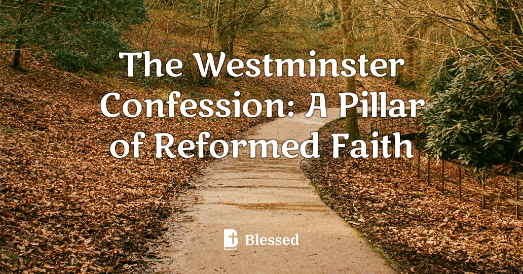 The Westminster Confession: A Pillar of Reformed Faith