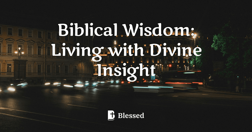 Biblical Wisdom: Living with Divine Insight