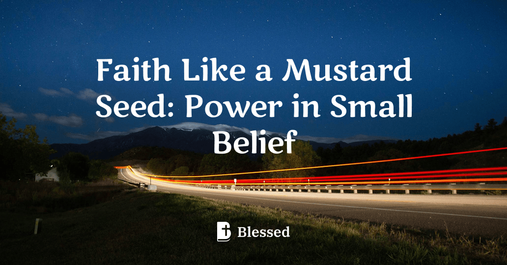 Faith Like a Mustard Seed: Power in Small Belief