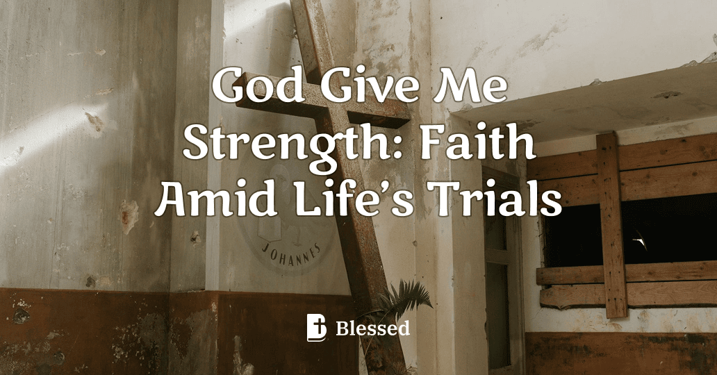 God Give Me Strength: Faith Amid Life’s Trials