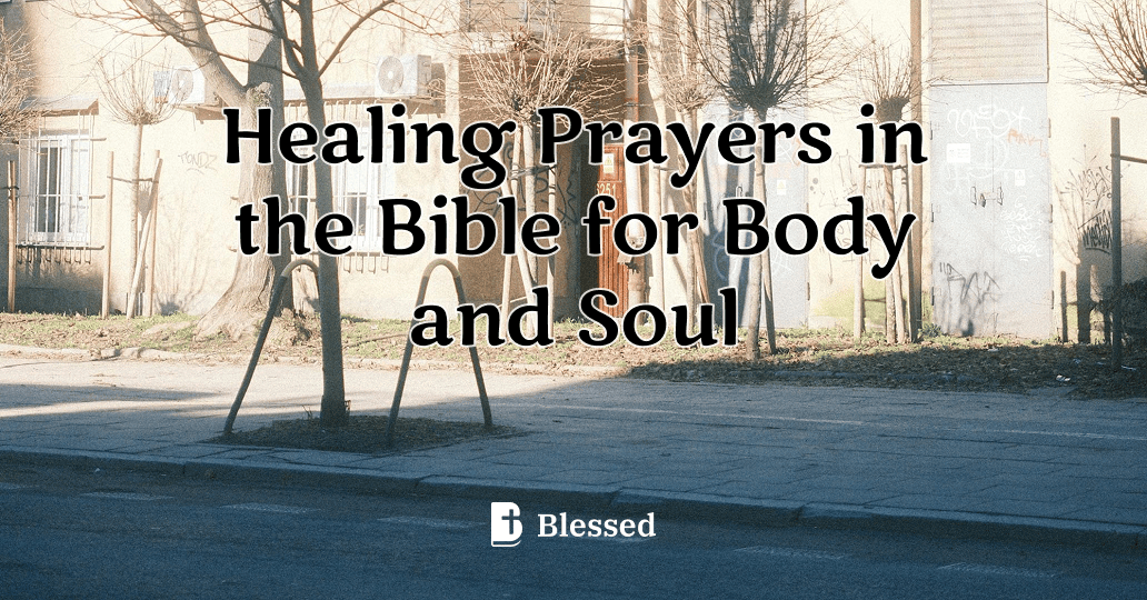 Healing Prayers in the Bible for Body and Soul