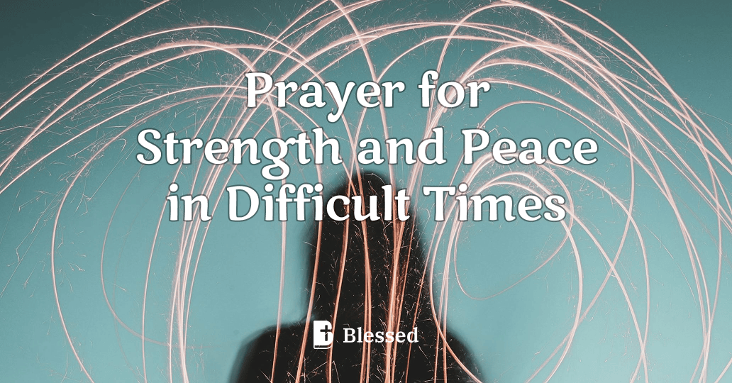 Prayer for Strength and Peace in Difficult Times