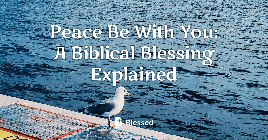 Peace Be With You: A Biblical Blessing Explained