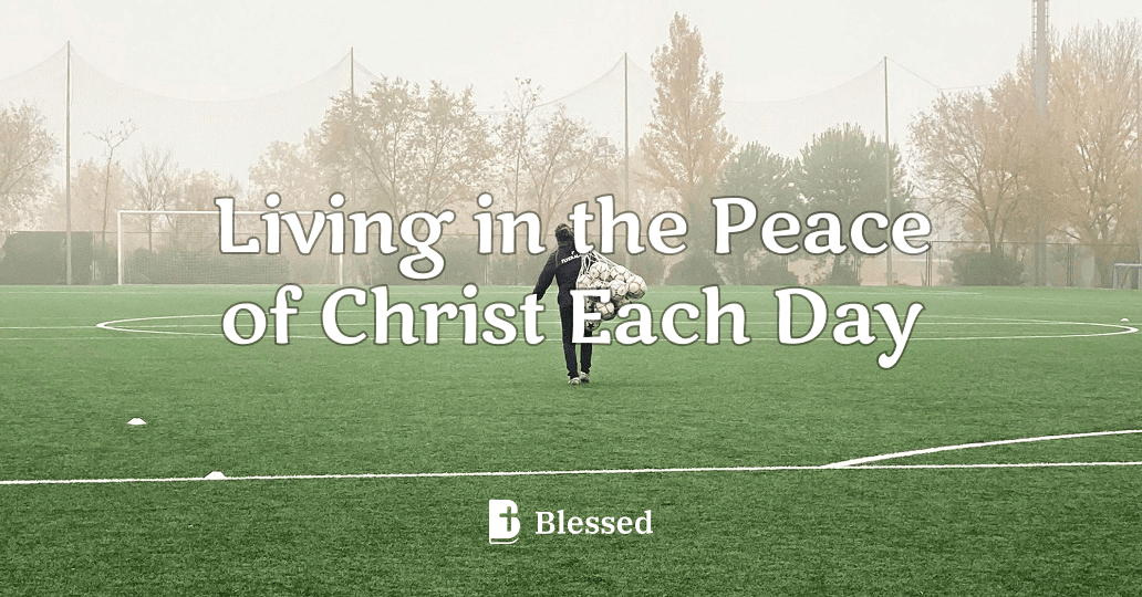Living in the Peace of Christ Each Day