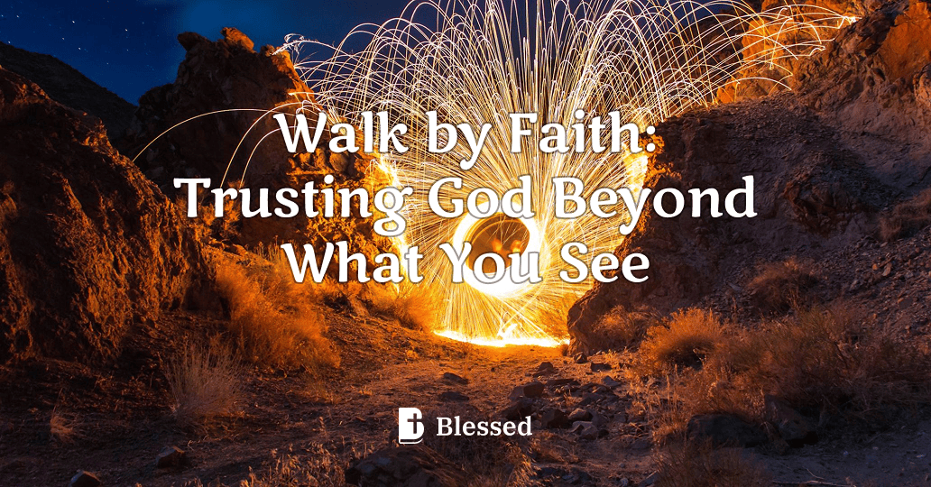 Walk by Faith: Trusting God Beyond What You See
